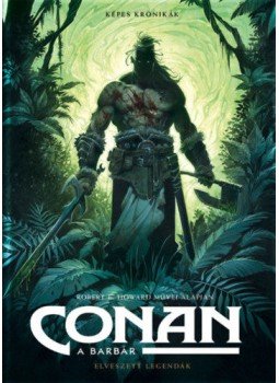 Robert E. Howard - Conan, a barbár - Elveszett legendák Robert E. Howard - Conan, a barbár - Elveszett legendák, null 2021 antikvár könyv