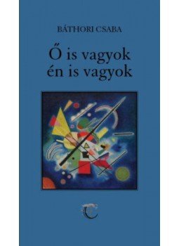 BÁTHORI CSABA - Ő is vagyok, én is vagyok, null 2021 antikvár könyv