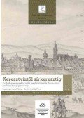 Hanák Béla, Szabó András Péter - Keresztvíztől sírkeresztig 1-2. - Családi eseményekre szóló meghívólevelek Kassa város levéltárában (1526-1700)