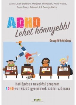 Cathy Laver, Bradbury, Margaret Thompson, Anne Weeks, Edmund J. S. Sonuga, Barke, David Daley - ADHD - Lehet könnyebb - Hatlépéses nevelési program ADHD-val küzdő gyermekek szülei számára, null 2021 antikvár könyv