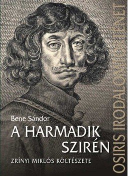 Bene Sándor - A harmadik szirén - Zrínyi Miklós költészete Bene Sándor - A harmadik szirén - Zrínyi Miklós költészete, null 2021 antikvár könyv