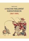 Tamás Ágnes - A magyar parlament karikatúrákon (1867-1989)