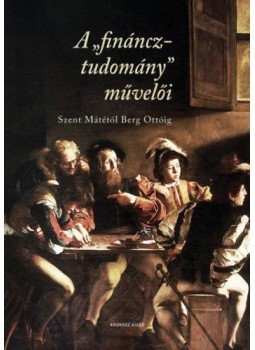 Czene, Polgár Viktória (Szerk., Szabó Andrea (Szerk.), Zsámbokiné Ficskovszky Ágnes (Szerk.) - A "fináncztudomány" művelői - Szent Mátétól Berg Ottóig, null 2021 antikvár könyv