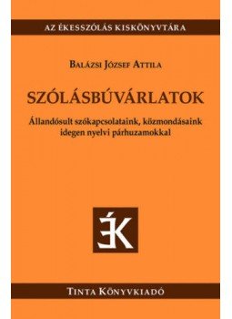  - Szólásbúvárlatok - Állandósult szókapcsolataink, közmondásaink idegen nyelvi párhuzamokkal, null 2021 antikvár könyv