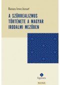 Balázs Imre József - A szürrealizmus története a magyar irodalmi mezőben