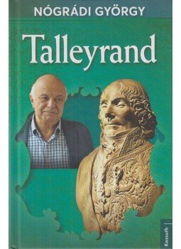 Nógrádi György - Talleyrand Nógrádi György - Talleyrand, Budapest 2022 antikvár könyv