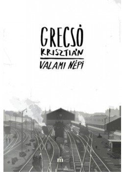 Grecsó Krisztián - Valami népi Grecsó Krisztián - Valami népi, Budapest 2022 antikvár könyv