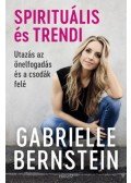 GABRIELLE BERNSTEIN - Spirituális és trendi - Utazás az önelfogadás és a csodák felé