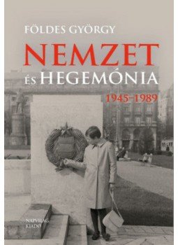 Földes György - Nemzet és hegemónia - Magyarország 1945-1989, null 2021 antikvár könyv