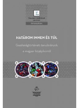 - Határon innen és túl - Gazdaságtörténeti tanulmányok a magyar középkorról - Határon innen és túl - Gazdaságtörténeti tanulmányok a magyar középkorról, null 2021 antikvár könyv