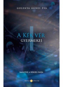 Purisaca GolenyaÁgnes - A Kék Vér Gyermekei I. - Imhotep, a kékség papja Purisaca GolenyaÁgnes - A Kék Vér Gyermekei I. - Imhotep, a kékség papja, null 2014 antikvár könyv