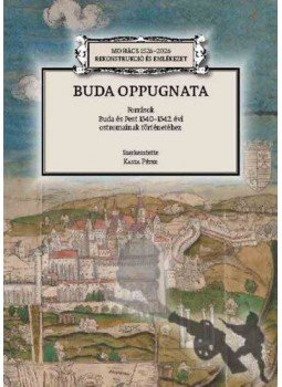  - Buda oppugnata - Források Buda és Pest 1540-1542. évi ostromainak történetéhez, null 2021 antikvár könyv