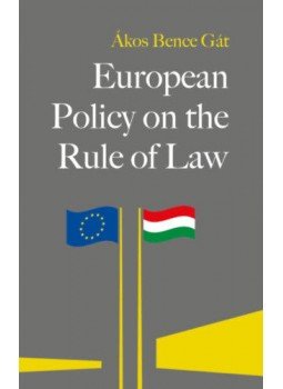 Gát Ákos Bence - European Policy on the Rule of Law - A Glimpse Behind the Scenes, null 2021 antikvár könyv