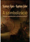 Kapitány Ágnes, Kapitány Gábor - A szimbolizáció - Hogyan cselekszünk szimbólumokkal?