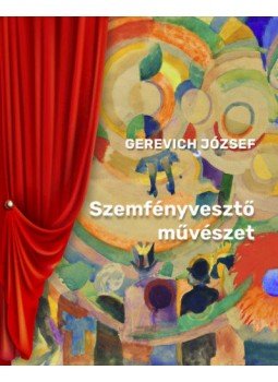 Gerevich József - Szemfényvesztő művészet Gerevich József - Szemfényvesztő művészet, 2021 antikvár könyv
