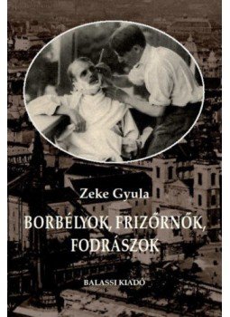 Zeke Gyula - Borbélyok, frizőrnők, fodrászok Zeke Gyula - Borbélyok, frizőrnők, fodrászok, null 2021 antikvár könyv
