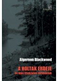 Algernon Blackwood - A holtak erdeje - és más titokzatos történetek