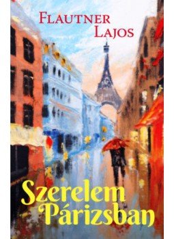 Flautner Lajos - Szerelem Párizsban Flautner Lajos - Szerelem Párizsban, null 2022 antikvár könyv