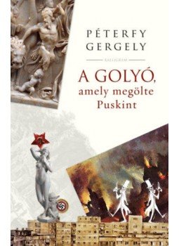 Péterfy Gergely - A golyó, amely megölte Puskint Péterfy Gergely - A golyó, amely megölte Puskint, null 2022 antikvár könyv