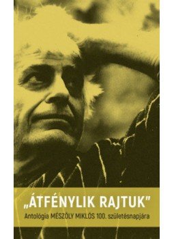  - "Átfénylik rajtuk" - Antológia Mészöly Miklós 100. születésnapjára, null 2022 antikvár könyv