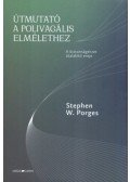 Stephen W. Porges - Útmutató a polivagális elmélethez - A biztonságérzet átalakító ereje