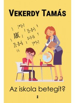 Vekerdy Tamás - Az iskola betegít? Vekerdy Tamás - Az iskola betegít?, null 2022 antikvár könyv