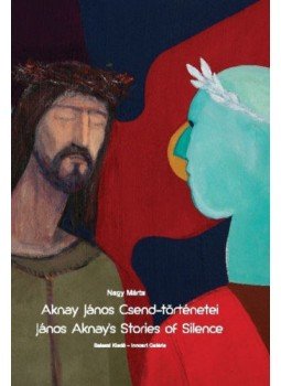 Nagy Márta - Aknay János Csend-történetei Nagy Márta - Aknay János Csend-történetei, null 2021 antikvár könyv