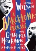 Jonathan Wilson - A Barcelona-örökség - Avagy Guardiola, Mourinho és a harc a futball lelkéért - puha kötés