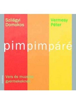 Szilágyi Domokos, Vermesy Péter - Pimpimpáré - Vers és muzsika gyermekeknek, null 2005 antikvár könyv