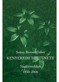 Szászy Brooser Gábor - Kenyereim története - Naplótöredékek 1930-2000