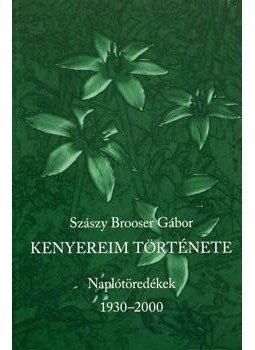 Szászy Brooser Gábor - Kenyereim története - Naplótöredékek 1930-2000 Szászy Brooser Gábor - Kenyereim története - Naplótöredékek 1930-2000, null 2004 antikvár könyv