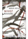 Horgas Béla - Mihez közelebb