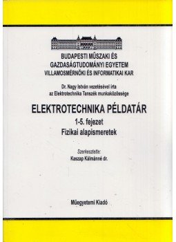 Kaszap Kálmánné - Elektrotechnika példatár 1-5. fejezet - Fizikai alapismeretek, Budapest 2003 antikvár könyv