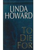 Howard, Linda - To Die For