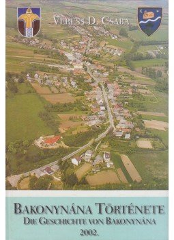 Veress D. Csaba - Bakonynána története / Die geschichte von Bakonynána Veress D. Csaba - Bakonynána története / Die geschichte von Bakonynána, Veszprém 2002 antikvár könyv