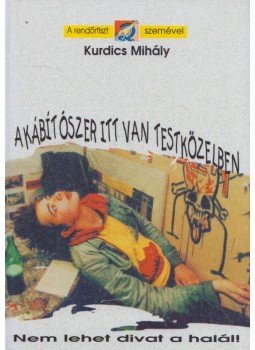 Kurdics Mihály - A kábítószer itt van testközelben (dedikált) Kurdics Mihály - A kábítószer itt van testközelben (dedikált), Budapest 1996 antikvár könyv