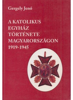 Gergely Jenő - A katolikus egyház története Magyarországon 1919-1945, Budapest 1997 antikvár könyv