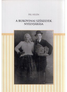 Pál Helén - A bukovinai székelyek nyelvjárása, Budapest 2009 antikvár könyv