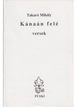 Takaró Mihály - Kánaán felé (Dedikált) Takaró Mihály - Kánaán felé (Dedikált), Budapest 2004 antikvár könyv