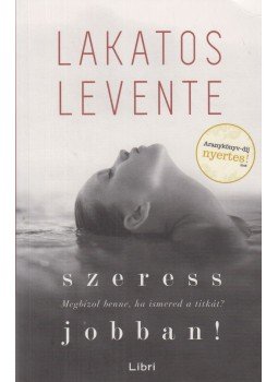 Lakatos Levente - Szeress jobban! Lakatos Levente - Szeress jobban!, Budapest 2017 antikvár könyv