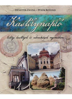 Demeter Zsuzsa, Püsök Botond - Kastélynapló Demeter Zsuzsa, Püsök Botond - Kastélynapló, Kolozsvár 2013 antikvár könyv