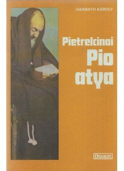 Harmath Károly - Pietrelcinai Pio atya Harmath Károly - Pietrelcinai Pio atya, 1991 antikvár könyv