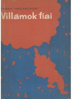 Henryk Kawka, Lucjan Wolanowski - Villámok fiai, Budapest 1971 antikvár könyv