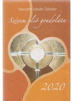 Horváth István Sándor - Szívem első gondolata 2020 Horváth István Sándor - Szívem első gondolata 2020, Tótszentmárton 2019 antikvár könyv
