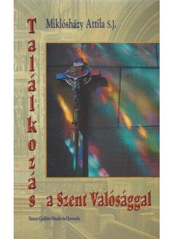 Miklósházy Attila - Találkozás a Szent Valósággal Miklósházy Attila - Találkozás a Szent Valósággal, Budapest 0 antikvár könyv