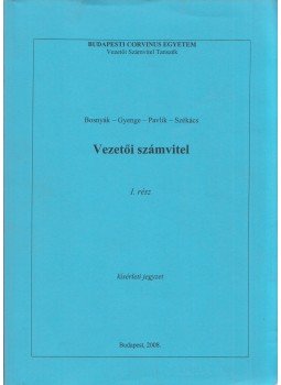 Bosnyák János, Gyenge Magdolna, Pavlik Lívia, Székács Péterné - Vezetői számvitel I. Bosnyák János, Gyenge Magdolna, Pavlik Lívia, Székács Péterné - Vezetői számvitel I., Budapest 2008 antikvár könyv
