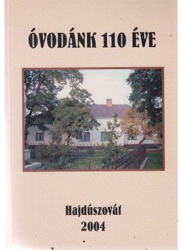 dr. Kövér Sándorné - Óvodánk 110 éve - Hajdúszovát 2004, Hajdúszovát 2004 antikvár könyv