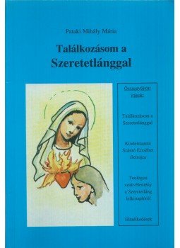 Pataki Mihály Mária - Találkozásom a Szeretetlánggal, Törökbálint 1997 antikvár könyv