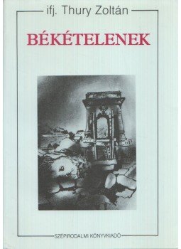 ifj, Thury Zoltán - Békételenek ifj, Thury Zoltán - Békételenek, Budapest 1991 antikvár könyv