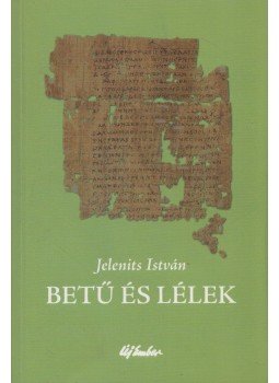 Jelenits István - Betű és lélek Jelenits István - Betű és lélek, Budapest 2016 antikvár könyv
